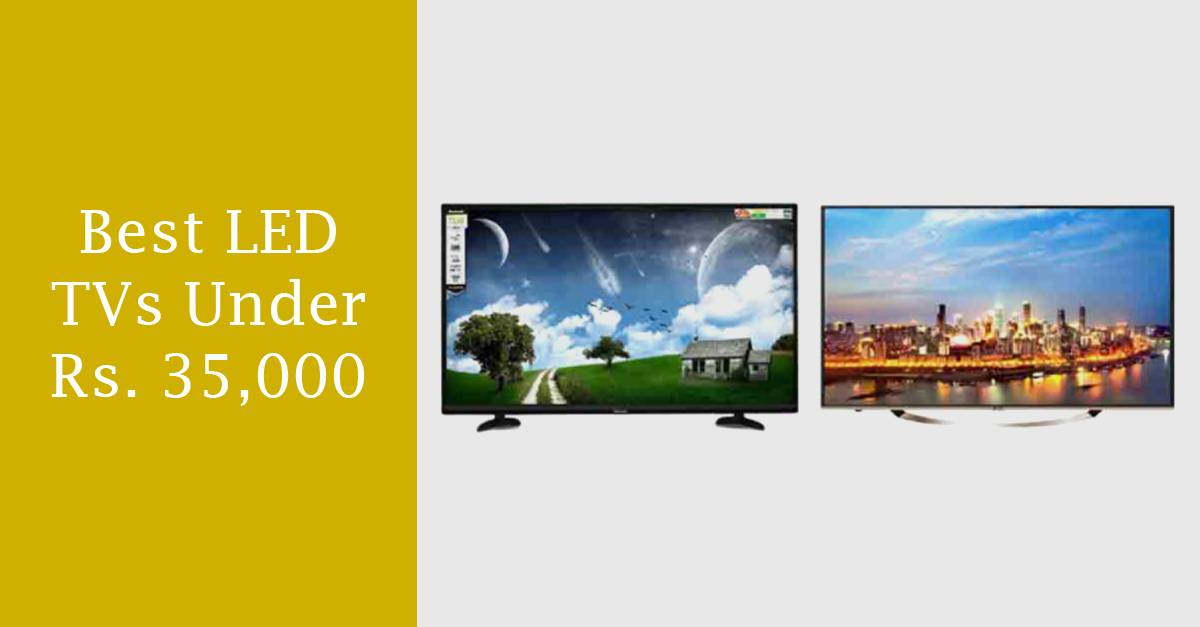 Best LED TVs Under Rs. 35,000 in 2021